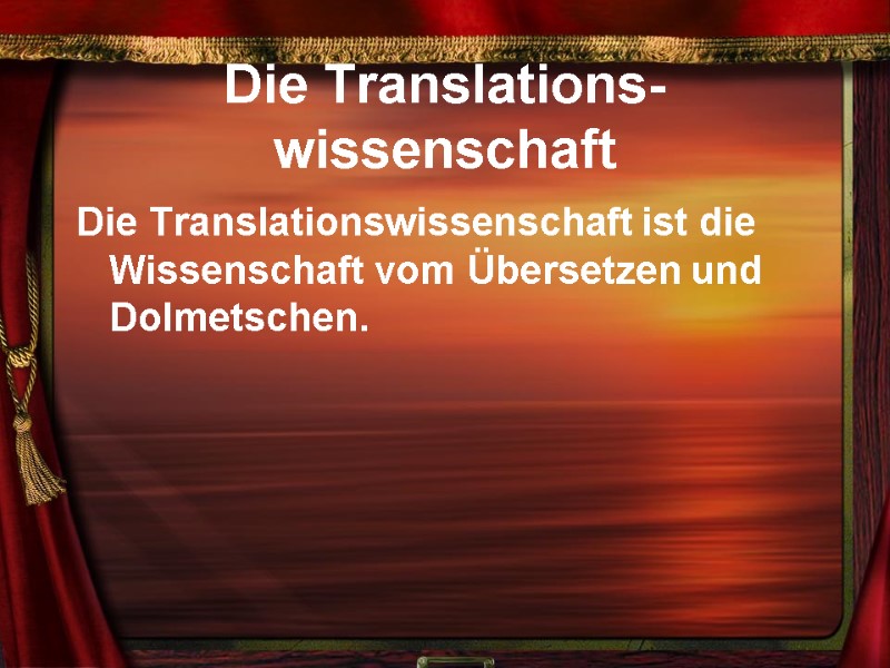 Die Translations-wissenschaft Die Translationswissenschaft ist die Wissenschaft vom Übersetzen und Dolmetschen.